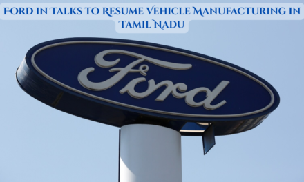 Ford in Talks to Resume Vehicle Manufacturing in Tamil Nadu