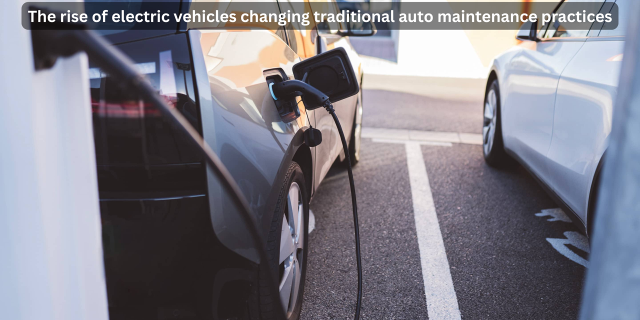 How is the rise of electric vehicles changing traditional auto maintenance practices?
