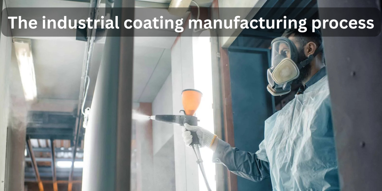 What are the key steps in the industrial coating manufacturing process?