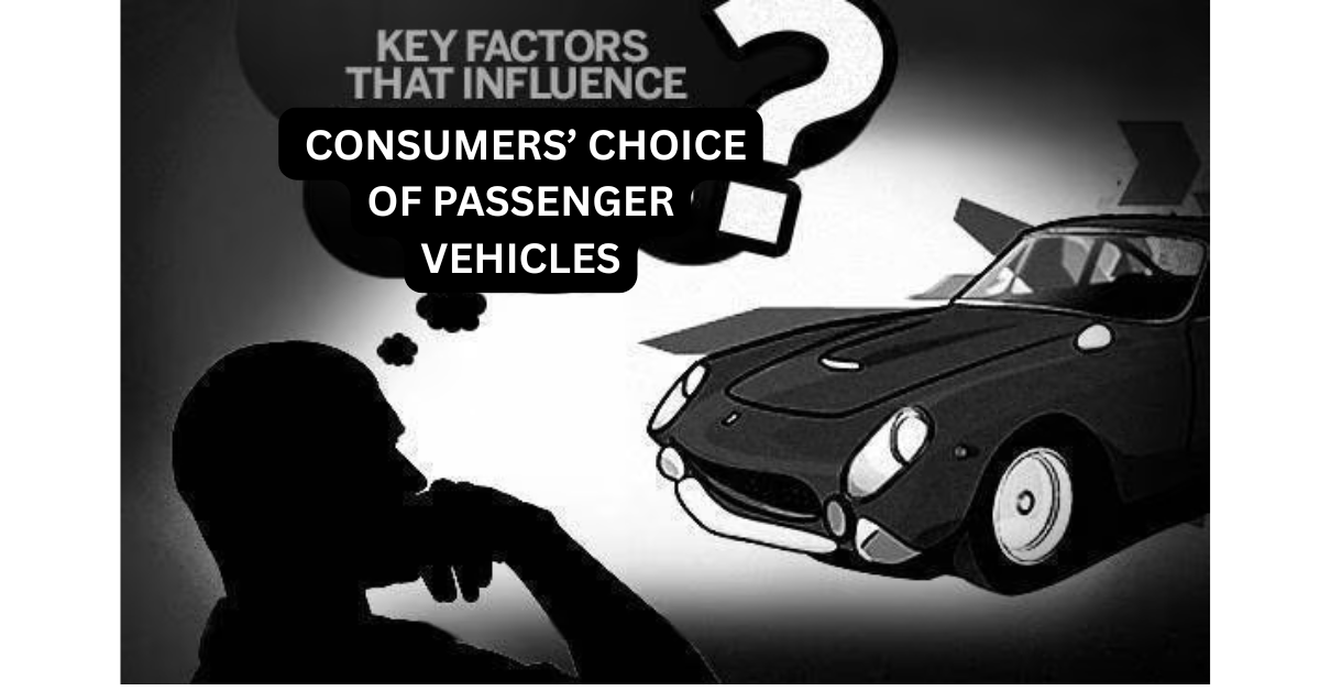 What are the top factors influencing consumers’ choice of passenger vehicles?